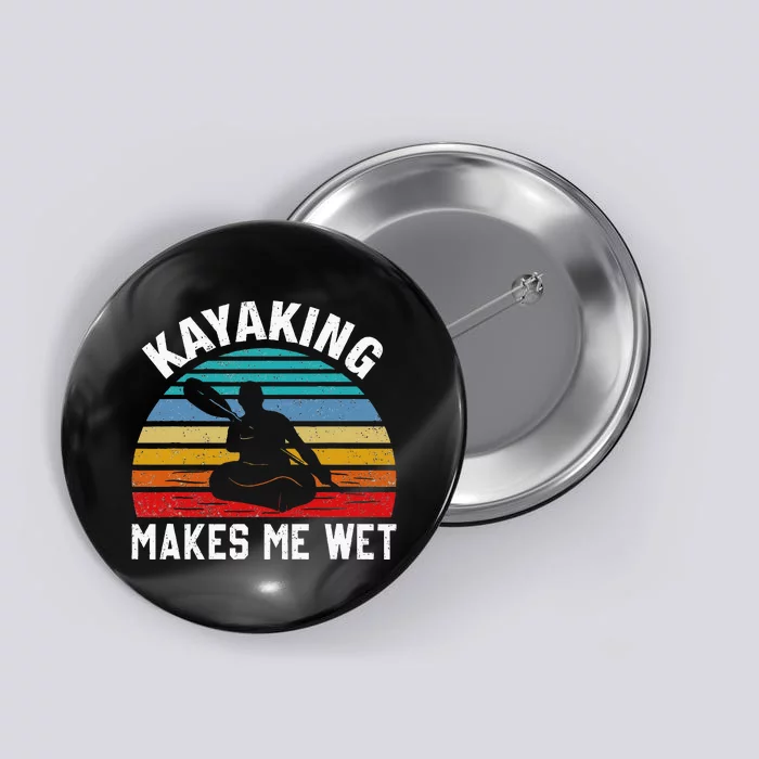 Kayaking Makes Me Wet Paddle Boating Adventure Sunset Kayak Button