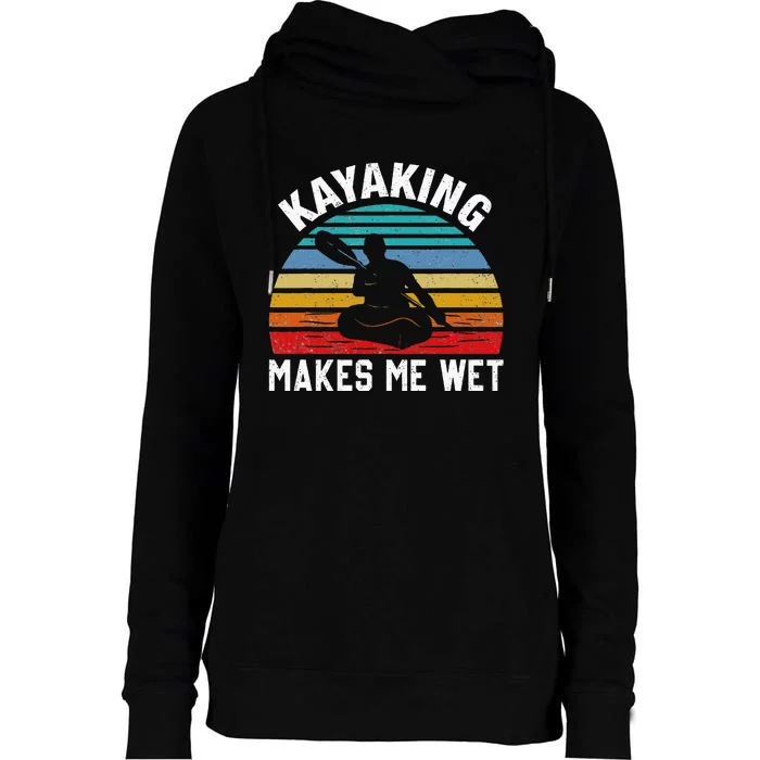 Kayaking Makes Me Wet Paddle Boating Adventure Sunset Kayak Womens Funnel Neck Pullover Hood