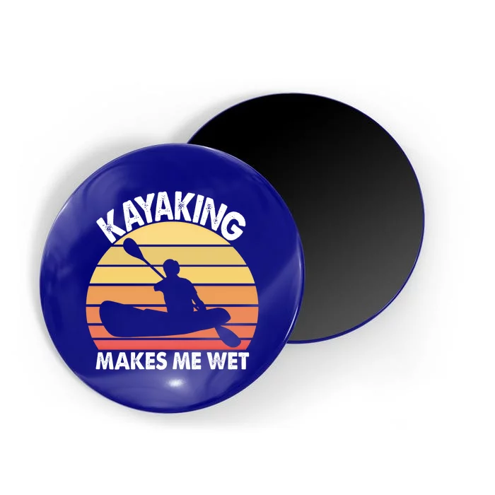 Kayaking Makes Me Wet Funny Kayak Cool Gift Magnet