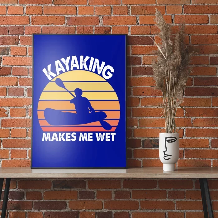 Kayaking Makes Me Wet Funny Kayak Cool Gift Poster