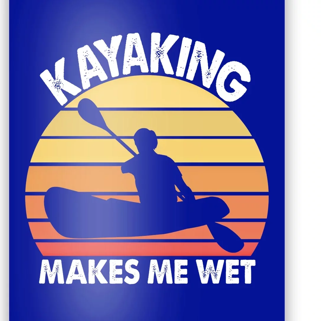 Kayaking Makes Me Wet Funny Kayak Cool Gift Poster