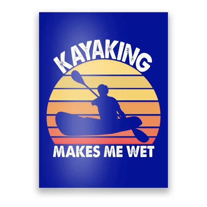 Kayaking Makes Me Wet Funny Kayak Cool Gift Poster