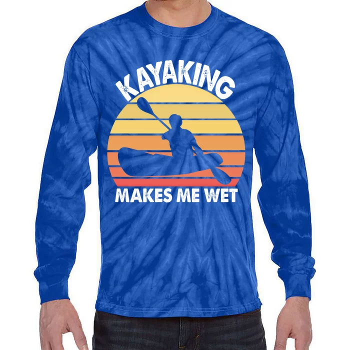 Kayaking Makes Me Wet Funny Kayak Cool Gift Tie-Dye Long Sleeve Shirt