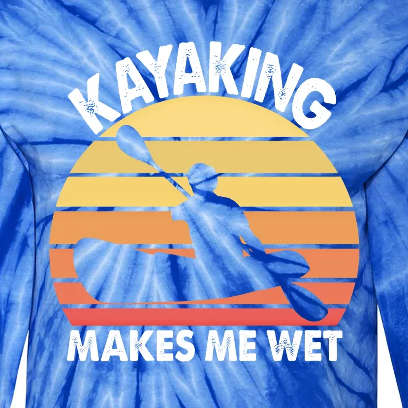 Kayaking Makes Me Wet Funny Kayak Cool Gift Tie-Dye Long Sleeve Shirt