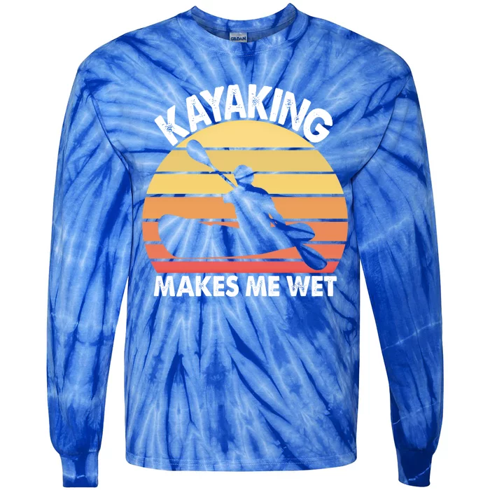 Kayaking Makes Me Wet Funny Kayak Cool Gift Tie-Dye Long Sleeve Shirt