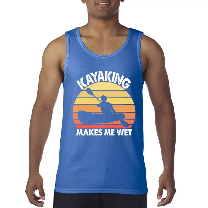 Kayaking Makes Me Wet Funny Kayak Cool Gift Tank Top