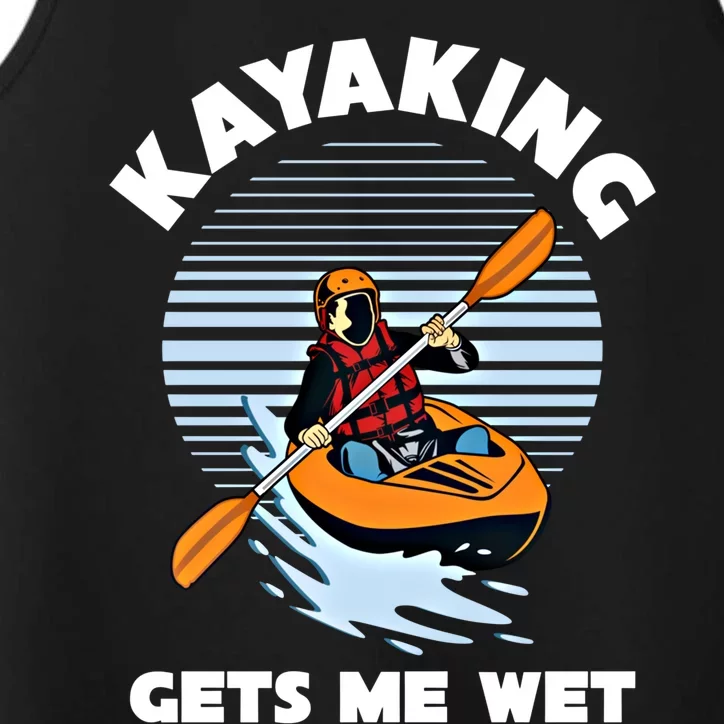 Kayaking Makes Me Wet Kayak River Funny Canoeing Rowing Boat Great Gift Performance Tank