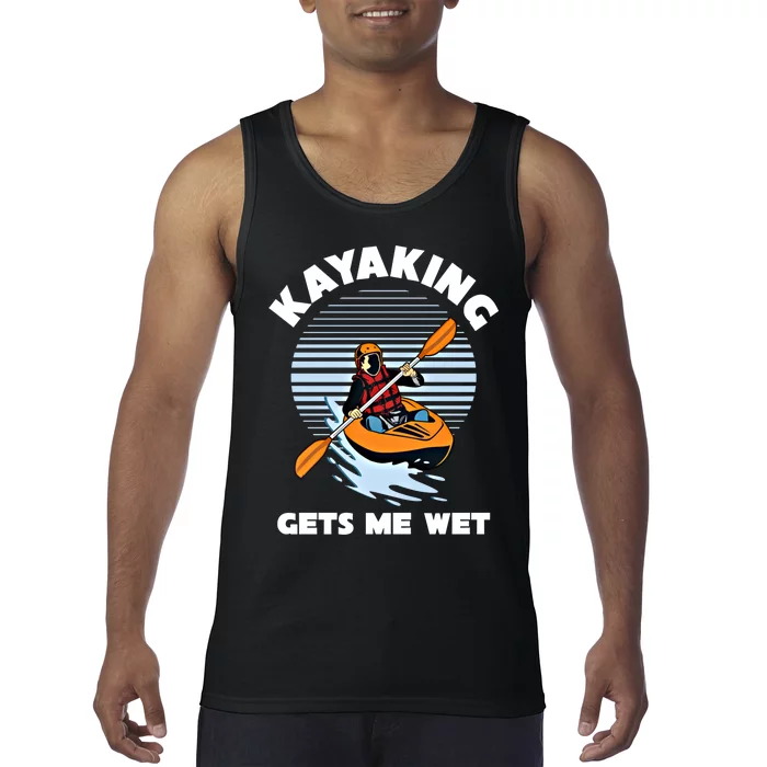 Kayaking Makes Me Wet Kayak River Funny Canoeing Rowing Boat Great Gift Tank Top