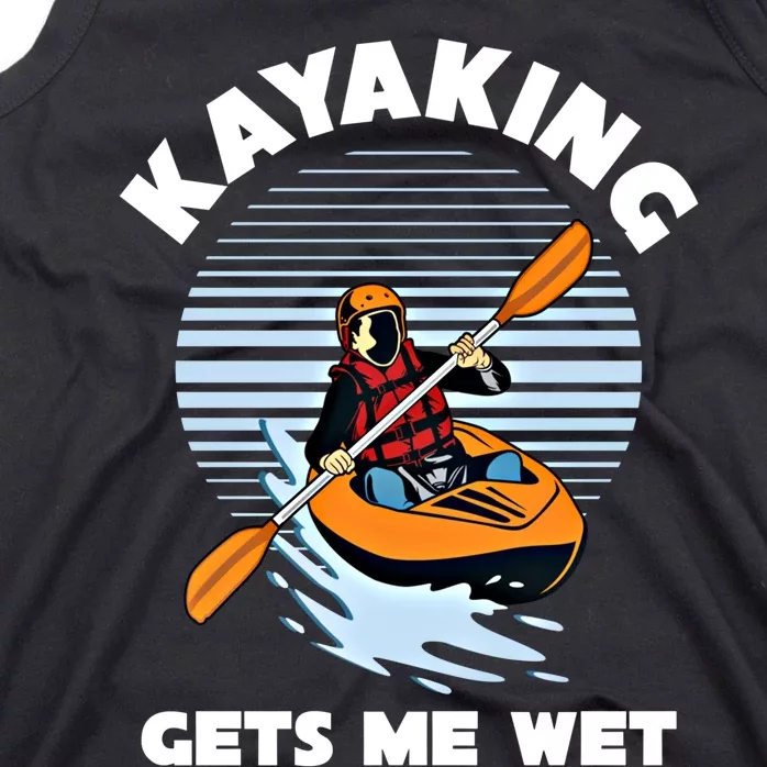 Kayaking Makes Me Wet Kayak River Funny Canoeing Rowing Boat Great Gift Tank Top