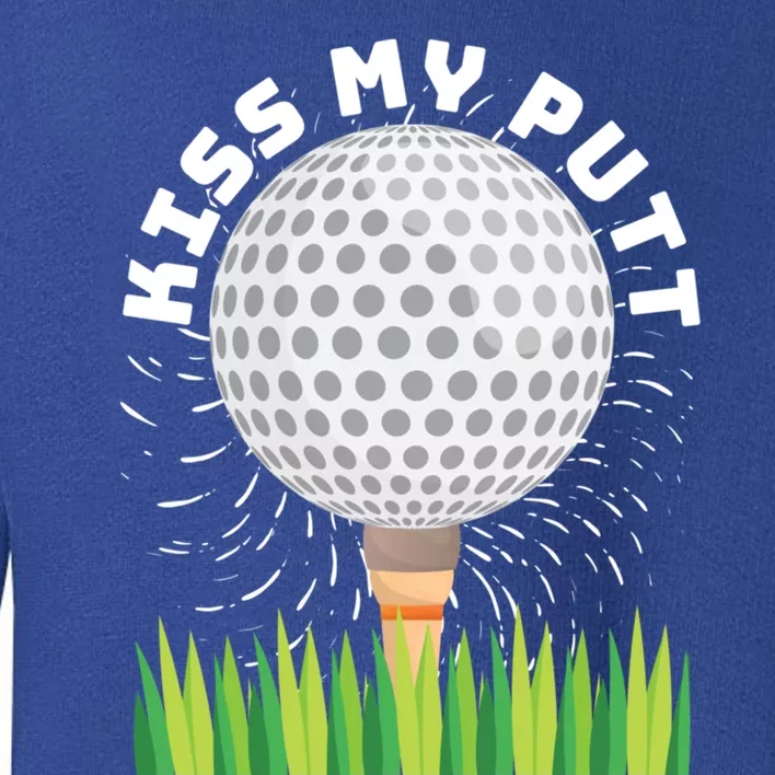 Kiss My Putt For Golfers Funny Gift Toddler Sweatshirt