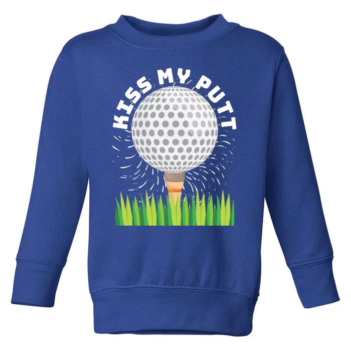 Kiss My Putt For Golfers Funny Gift Toddler Sweatshirt