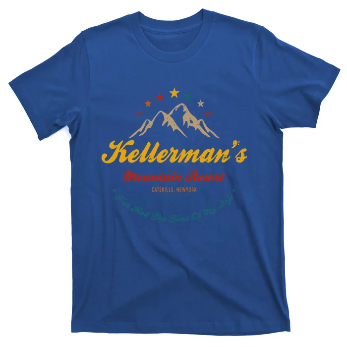 KellermanS Mountain Resort IVe Had The Time Of My Life T-Shirt