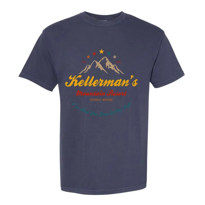 KellermanS Mountain Resort IVe Had The Time Of My Life Garment-Dyed Heavyweight T-Shirt