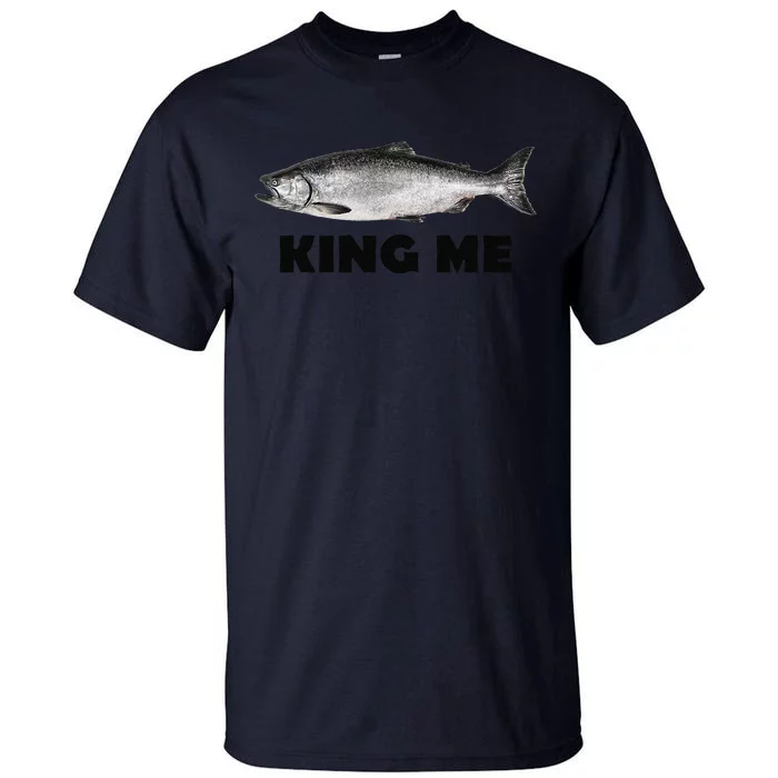 King Me Salmon Fishing Tall T-Shirt