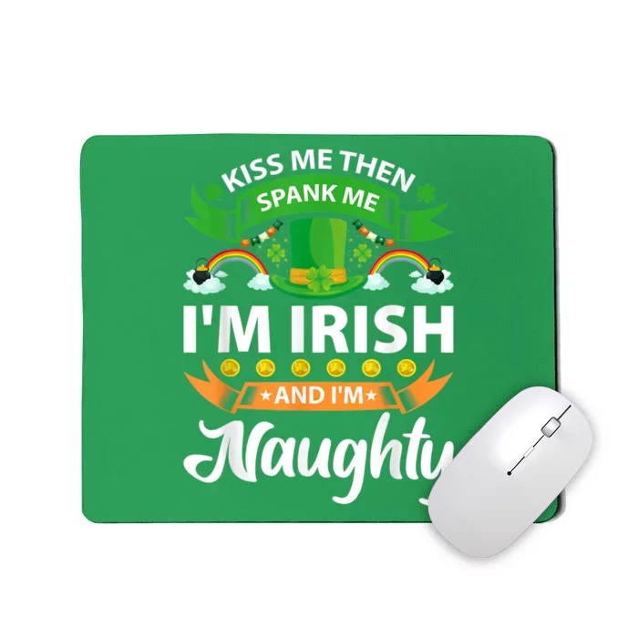 Kiss Me Then Spank Me I'm Irish And I'm Naughty Mousepad