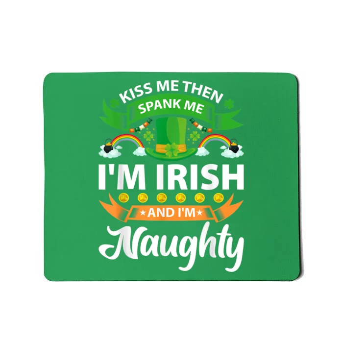 Kiss Me Then Spank Me I'm Irish And I'm Naughty Mousepad