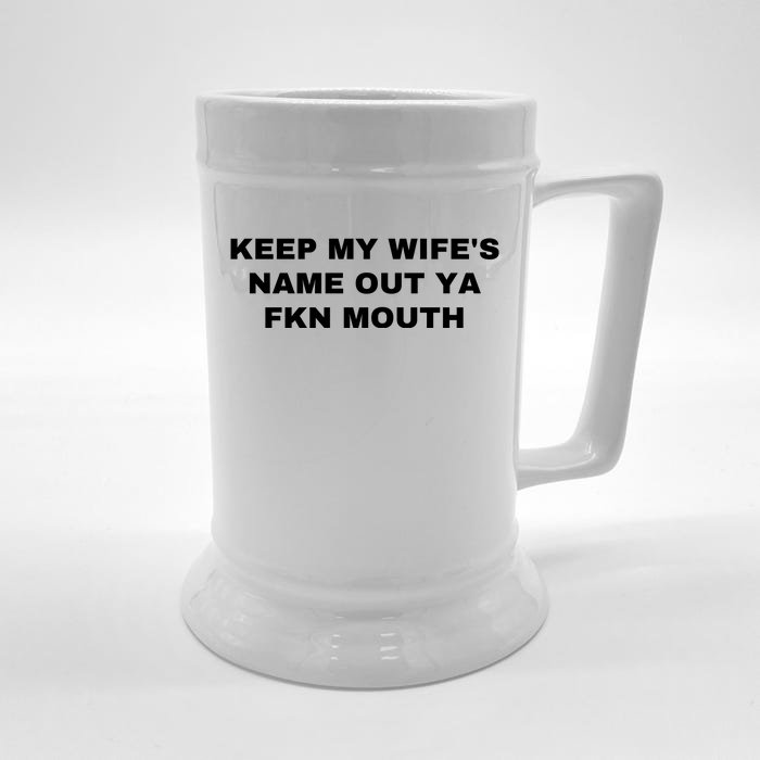 Keep My Wife's Name Out Ya Fkn Mouth Front & Back Beer Stein