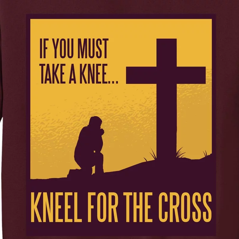 Kneel For The Cross Christian Tall Sweatshirt