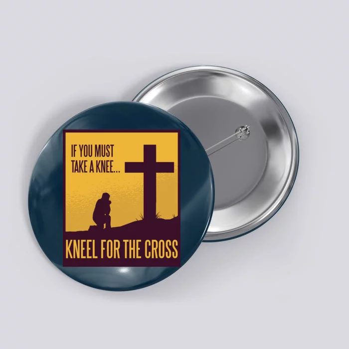 Kneel For The Cross Christian Button