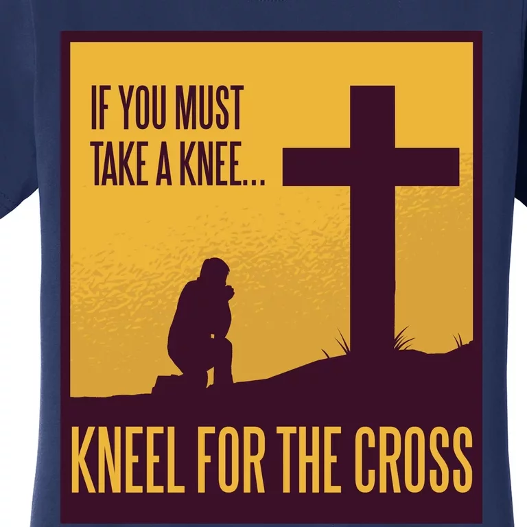 Kneel For The Cross Christian Women's T-Shirt