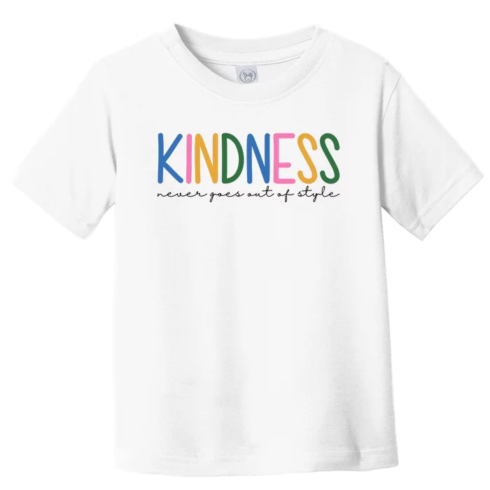 Kindness Never Goes Out Of Style Colorful Toddler T-Shirt