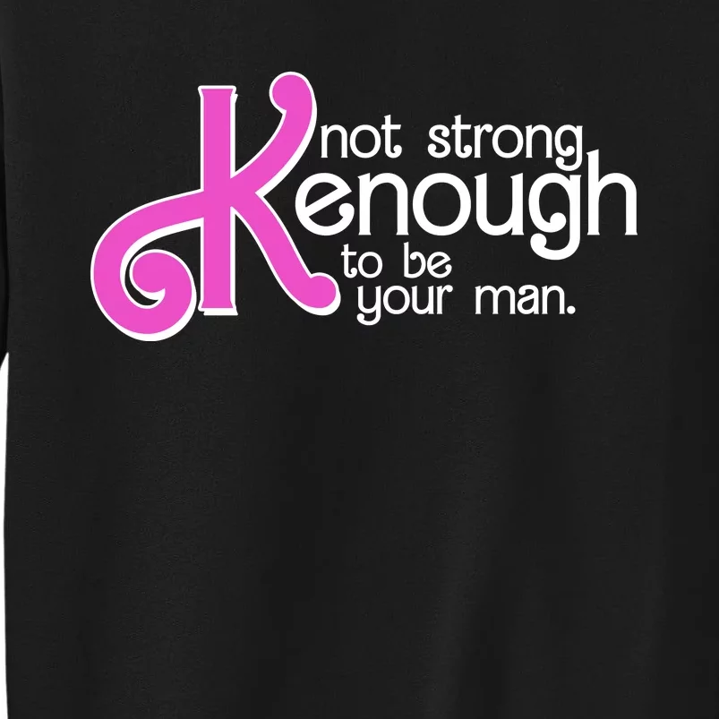 Kenough Not Strong Enough To Be Your Man Sweatshirt