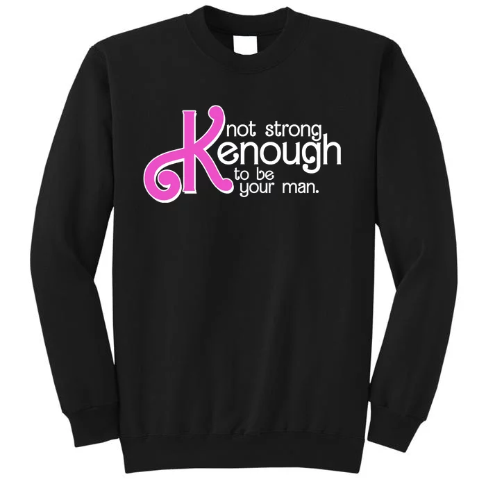 Kenough Not Strong Enough To Be Your Man Sweatshirt