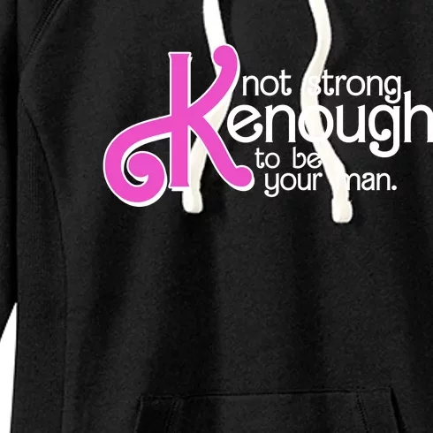 Kenough Not Strong Enough To Be Your Man Women's Fleece Hoodie