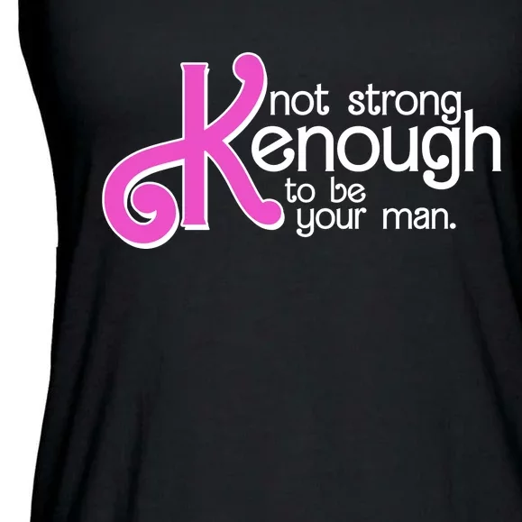 Kenough Not Strong Enough To Be Your Man Ladies Essential Flowy Tank