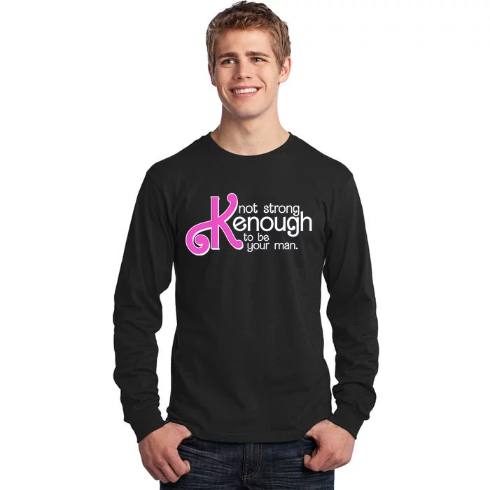 Kenough Not Strong Enough To Be Your Man Tall Long Sleeve T-Shirt