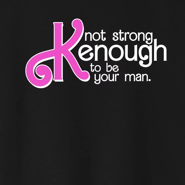 Kenough Not Strong Enough To Be Your Man Women's Crop Top Tee