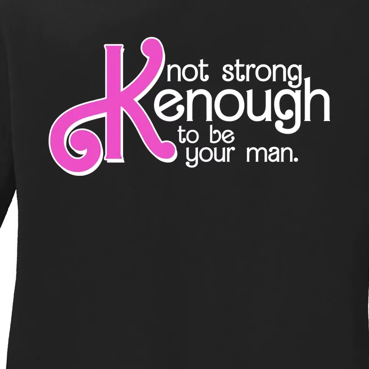 Kenough Not Strong Enough To Be Your Man Ladies Long Sleeve Shirt