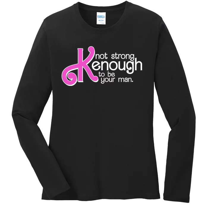 Kenough Not Strong Enough To Be Your Man Ladies Long Sleeve Shirt