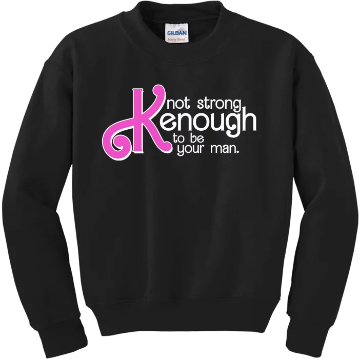 Kenough Not Strong Enough To Be Your Man Kids Sweatshirt