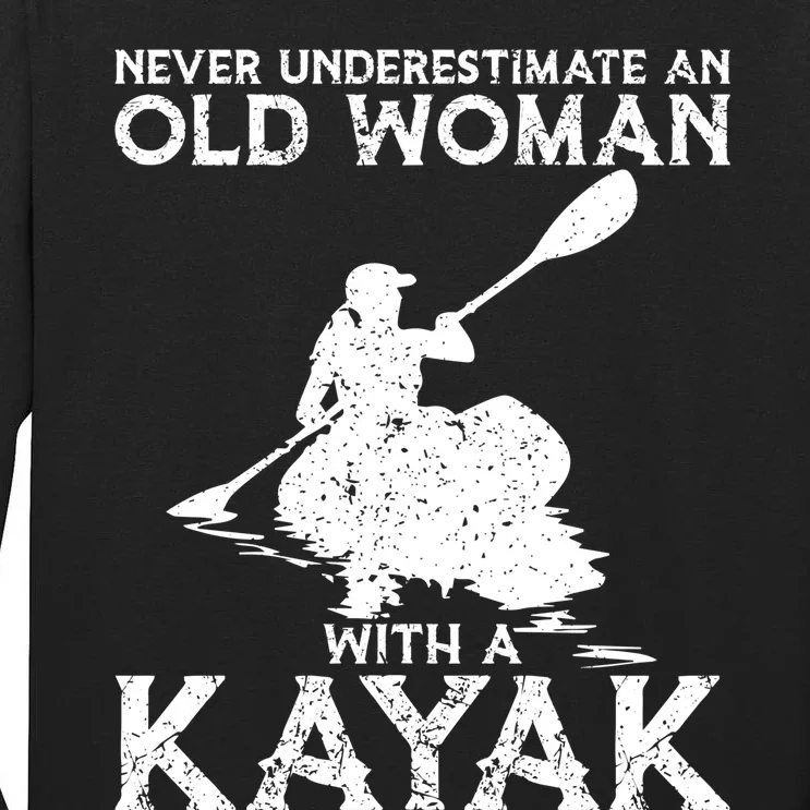 Kayaking Never Underestimate An Old With A Kayak Meaningful Gift Tall Long Sleeve T-Shirt