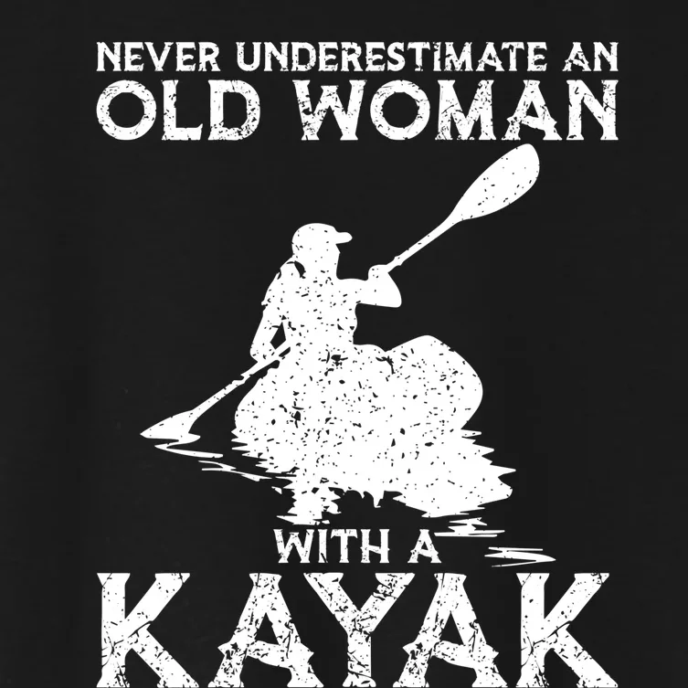 Kayaking Never Underestimate An Old With A Kayak Meaningful Gift Women's Crop Top Tee