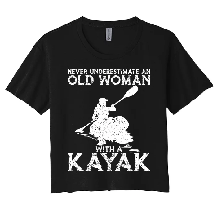 Kayaking Never Underestimate An Old With A Kayak Meaningful Gift Women's Crop Top Tee