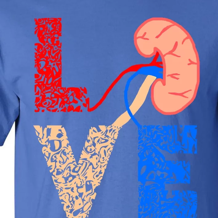 Kidney Organ Donation Love Dialysis Patients Nurse Nursing Funny Gift Tall T-Shirt