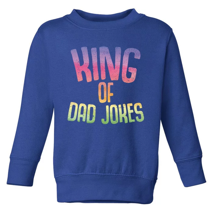 King Of Dad Jokes Fathers Day Funny Daddy Puns Dad Jokes Gift Toddler Sweatshirt