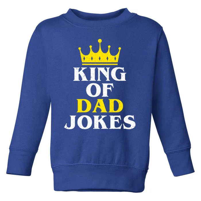 King Of Dad Jokes Funny Puns Rad Jokes Humorous Dad Jokes Cute Gift Toddler Sweatshirt