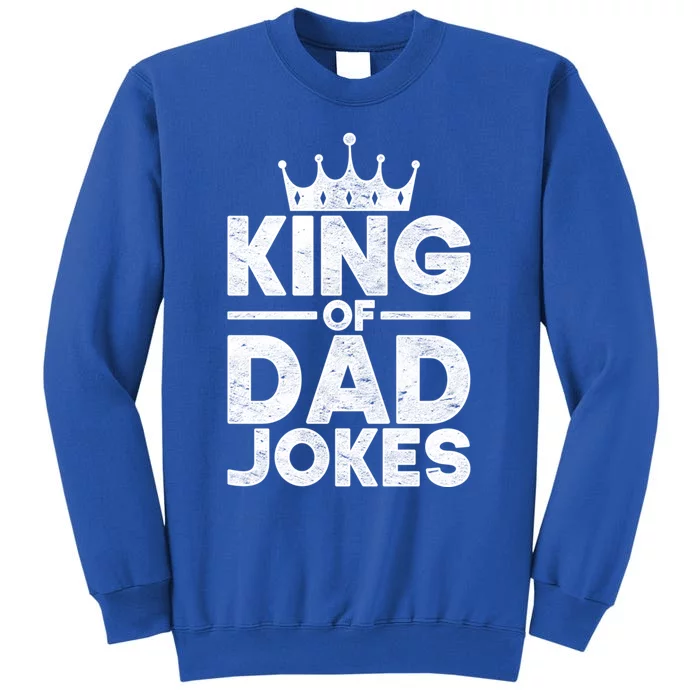 King Of Dad Jokes Rad Jokes Humorous Daddy Puns Dad Jokes Gift Tall Sweatshirt