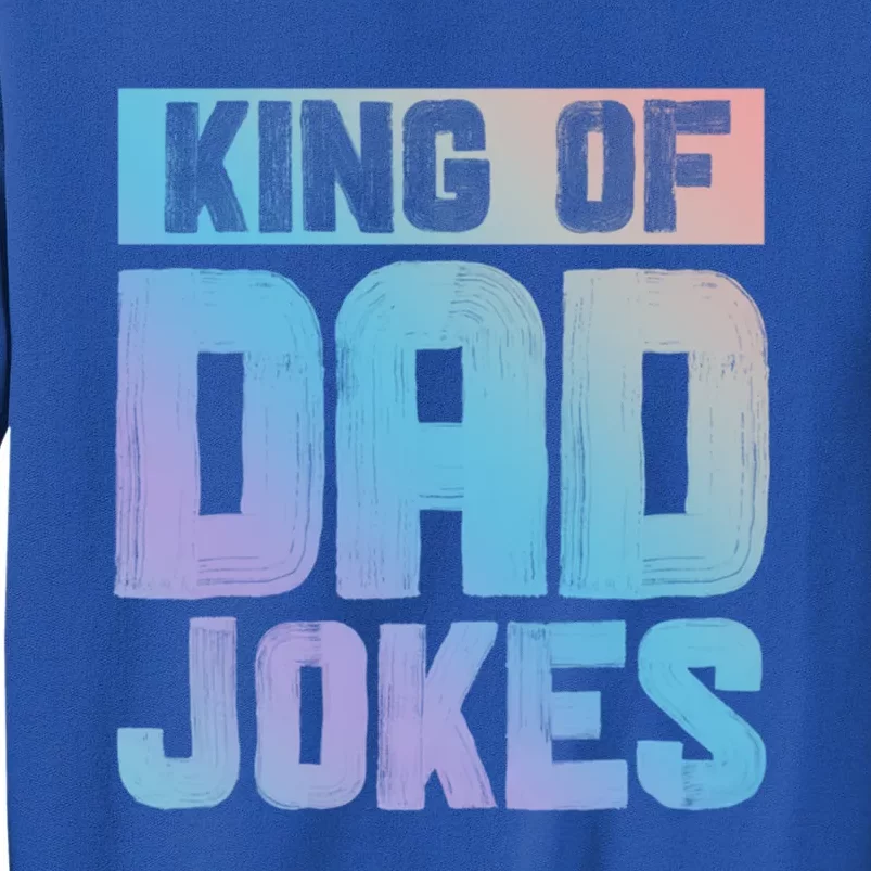 King Of Dad Jokes Hilarious Father Humor Dad Life Gift Sweatshirt