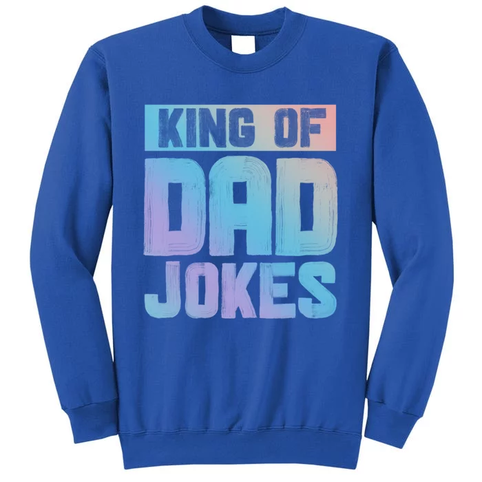 King Of Dad Jokes Hilarious Father Humor Dad Life Gift Sweatshirt