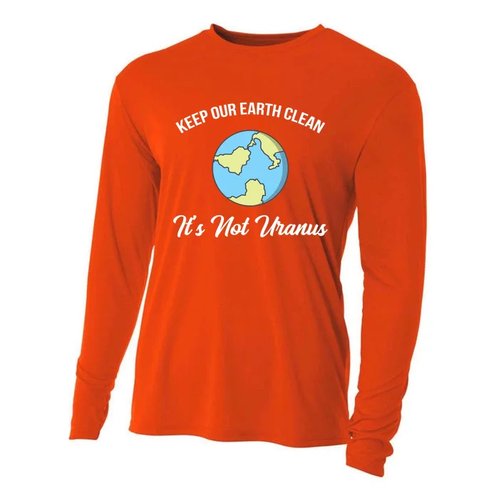 Keep Our Earth Clean It's Not Uranusgreat Gift Funny Climate Change Great Gift Cooling Performance Long Sleeve Crew