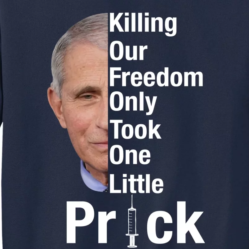 Killing Our Freedom Only Took One Little Prick Anti Faucci Tall Sweatshirt