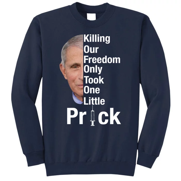 Killing Our Freedom Only Took One Little Prick Anti Faucci Tall Sweatshirt