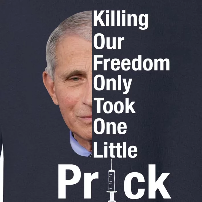 Killing Our Freedom Only Took One Little Prick Anti Faucci Toddler Sweatshirt