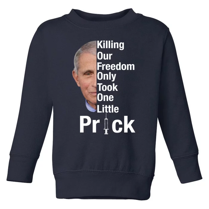 Killing Our Freedom Only Took One Little Prick Anti Faucci Toddler Sweatshirt