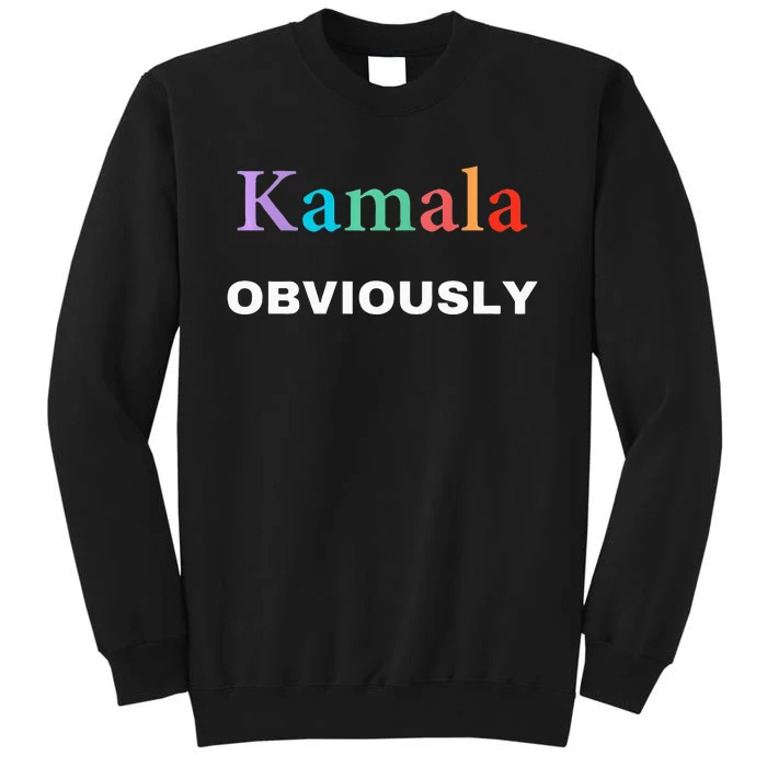 Kamala Obviously Harris Obviously Tall Sweatshirt