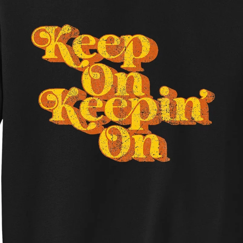 Keep On Keepin On Funny Country Saying Retro 70s Sweatshirt